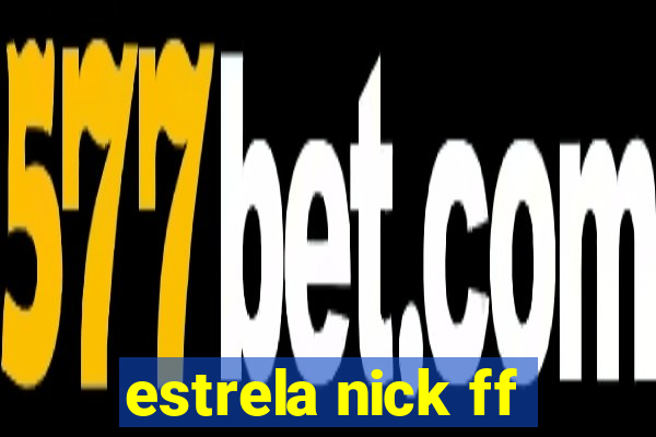 estrela nick ff